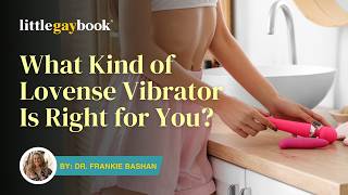 What Kind of Lovense Vibrator* Is Right for You?
