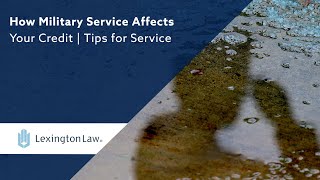 How Military Service Affects Your Credit | Tips for Service Members by Lexington Law