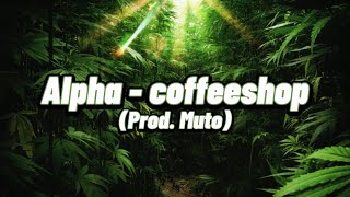 Alpha - coffeeshop (prod. Muto)