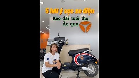 5 Lưu Ý Sạc Xe Điện | Kéo Dài Tuổi Thọ Ắc Quy Xe Điện