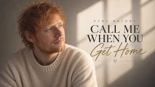 Ed Sheeran - Call Me When You Get Home