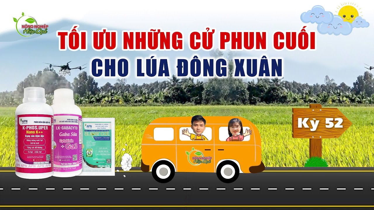 TỐI ƯU NHỮNG CỬ PHUN CUỐI CHO LÚA ĐÔNG XUÂN | CHUYẾN XE CANH TÁC KỲ 52