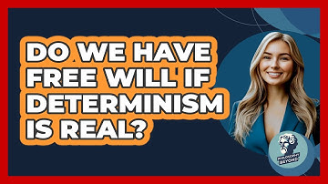 Do We Have Free Will If Determinism Is Real? - Philosophy Beyond