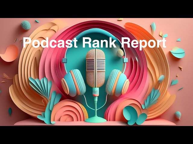 Podcast Rank Report - Breakthrough Tool for Tracki...