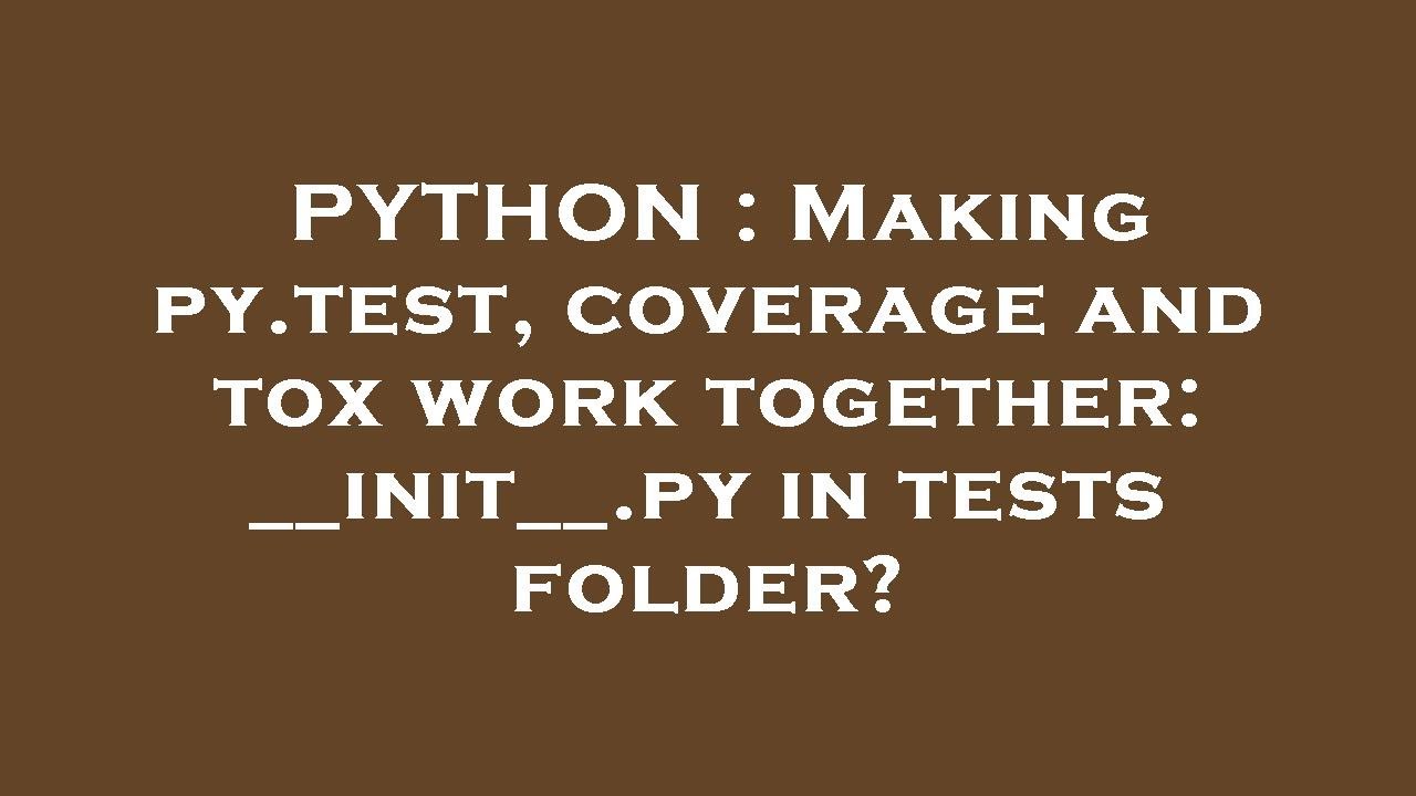 PYTHON : Making py.test, coverage and tox work together: __init__.py in ...