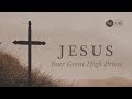 Jesus, Your Great High Priest | Rev Paul Jeyachandran