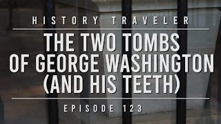 The Two Tombs of George Washington (and His Teeth) | History Traveler Episode 123