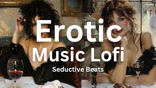 EROTIC Music Lofi: Seductive Beats ❤️🎶#LofiLove