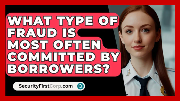 What Type Of Fraud Is Most Often Committed By Borrowers? - SecurityFirstCorp.com