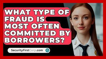 What Type Of Fraud Is Most Often Committed By Borrowers? - SecurityFirstCorp.com