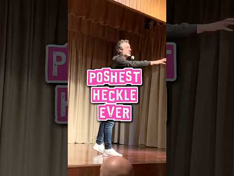 POSHEST HECKLE EVER