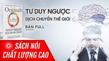 Sách nói Tư Duy Ngược Dịch Chuyển Thế Giới - Adam Grant | Voiz FM