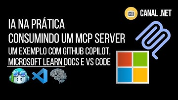 IA na prática - Consumindo um MCP: um exemplo com GitHub Copilot, Microsoft Learn Docs e VS Code
