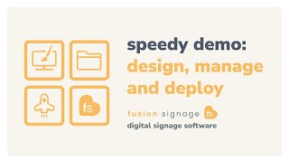 Design, Manage and Deploy – Fusion Signage Speedy Demo