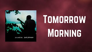 Jack Johnson - Tomorrow Morning (Lyrics)