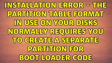 Installation Error - The partition table format in use on your disks normally requires you to...