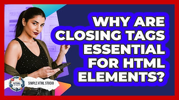 Why Are Closing Tags Essential For HTML Elements? - Simple HTML Studio