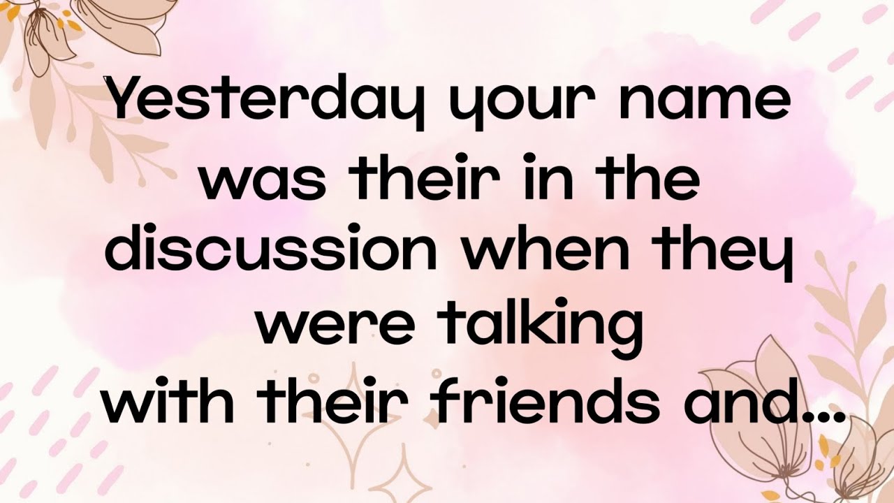 Yesterday Friend Yesterday Your Name Was Their In the Discussion When They Were Talking ...