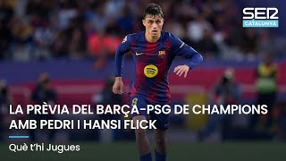 LA PRÈVIA DEL BARÇA-PSG DE CHAMPIONS AMB PEDRI I HANSI FLICK | QUÈ T'HI JUGUES EN DIRECTE