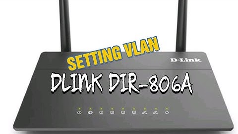 cara setting atau menambahkan vlan di router dlink dir-806a ac750 wifi dual band router setup