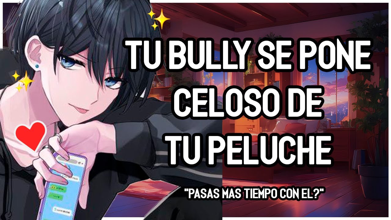 | ASMR Roleplay | 💖🔥 Tu BULLY Se Pone Celoso De TU Peluche ~ 💕- Teasing - M4F