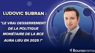 Ludovic Subran  : &quot;Le vrai desserrement de la politique monétaire de la BCE aura lieu en 2025 !&quot;