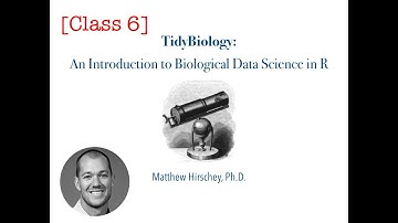 Tidybiology: Introduction to Biological Data Science in R - Fall 2019 - Class06