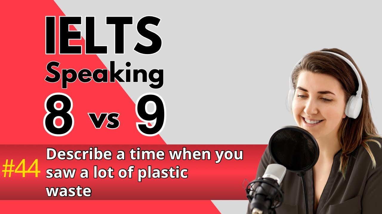 IELTS Speaking Band 8 vs. 9 | Describe a Time When You Saw a Lot of Plastic Waste