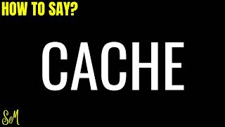 How To Pronounce Cache (CORRECTLY)