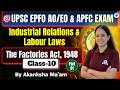 UPSC EPFO AO EO &amp; APFC | IR &amp; Labour Laws | The Factories Act, 1948 | Part  1 |Class- 10|By Akanksha