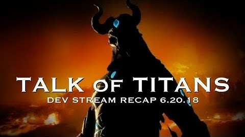 Talk of Titans: Dev Stream Recap 6.20.18