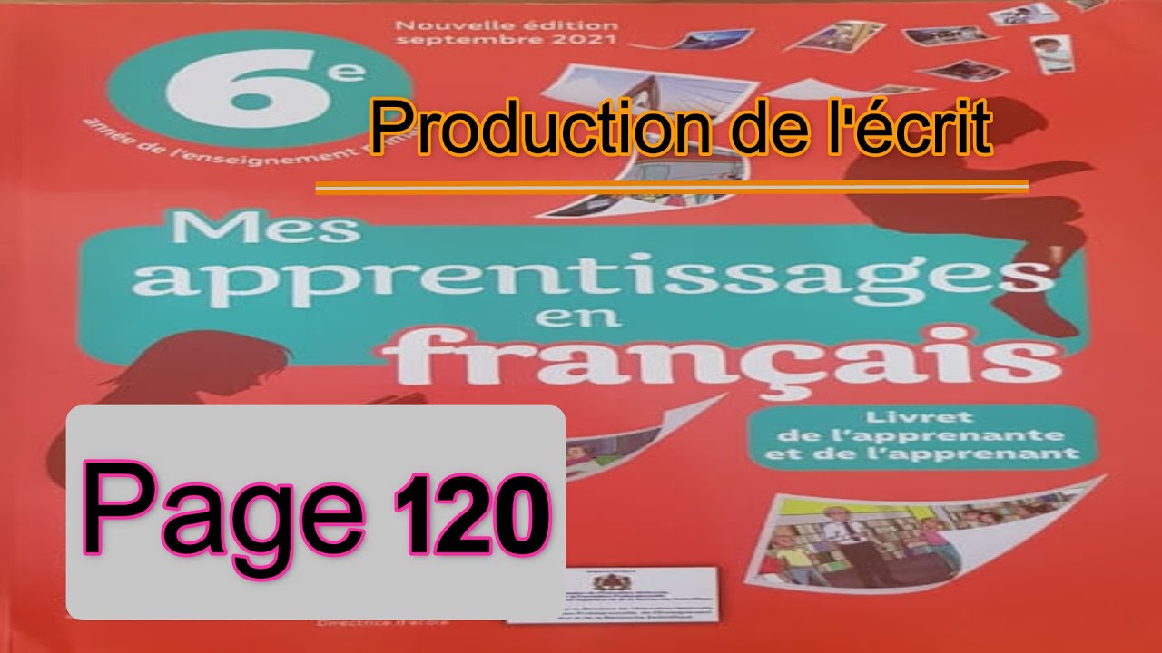 mes apprentissages en français 6 p 120 Production de l'écrit page 120