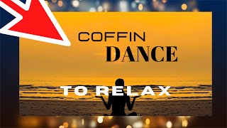 Coffin Dance to Relax - Meme do caixão feito para relaxar !!! screenshot 3