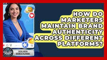 How Do Marketers Maintain Brand Authenticity Across Different Platforms?