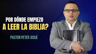 Por dónde empiezo a leer la Biblia? | Pastor Peter Josué