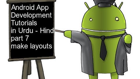 Android App Development Tutorials in Urdu / Hindi part 7 make layouts