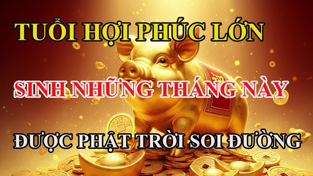 Hé lộ tháng sinh của tuổi Hợi được Bồ Tát che chở—bạn có trong số đó?