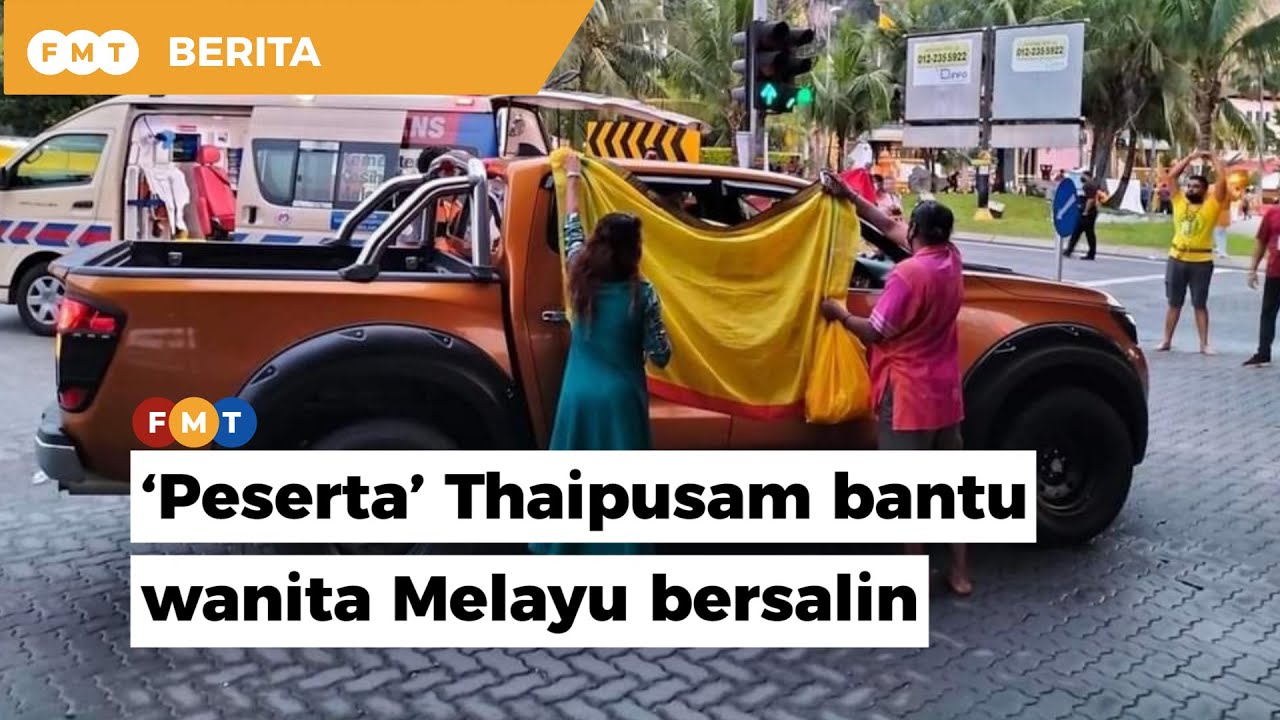 Download ‘Peserta’ Thaipusam bantu wanita Melayu bersalin dalam pikap di Batu Caves