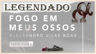 Miniatura del video "Fogo em Meus Ossos Alessandro Vilas Boas - Letra Legendado"