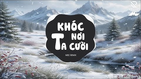 Khóc Nơi Ta Cười (Mee Remix) - Một Mình Anh Khóc Trong Mưa Em Đã Hài Lòng Chưa Remix Hot TikTok 2026