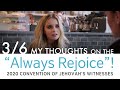My Thoughts on the "Always Rejoice"! 2020 Convention of Jehovah's Witnesses 3/6 (Saturday AM)