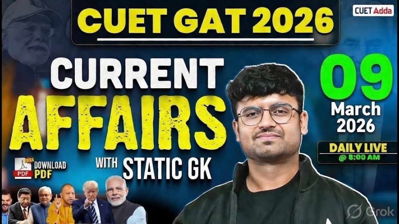 09 March 2026 Daily Current Affairs for CUET GAT 2026 | Important Static GK | Daily Current Affairs