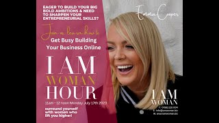 I AM WOMAN Hour introduces Emma Cooper who shares her how to GET BUSY BUILDING YOUR BUSINESS ONLINE