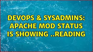 Famous DevOps & SysAdmins: Apache mod status is showing ..reading (3 Solutions!!) Wealth