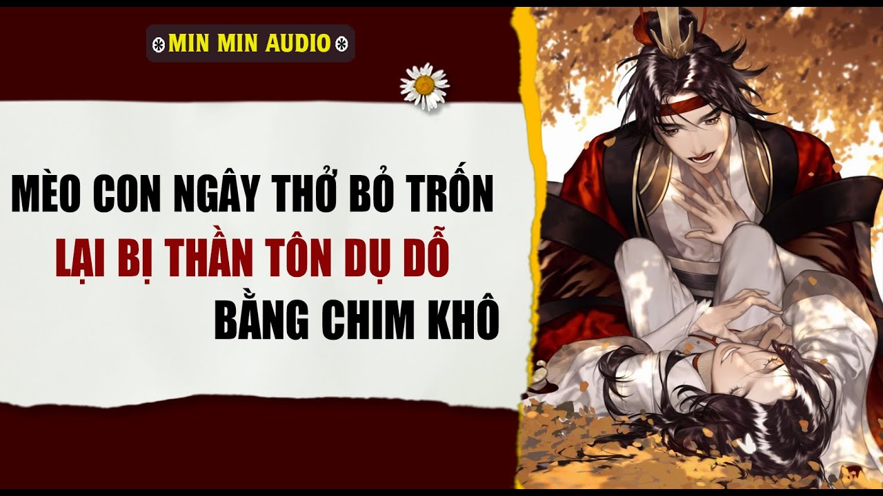 TRUYỆN BOY LOVE | MÈO CON NGÂY THƠ BỎ TRỐN BỊ THẦN TÔN DÙNG CH | Audio truyện đam mỹ BL boylove full