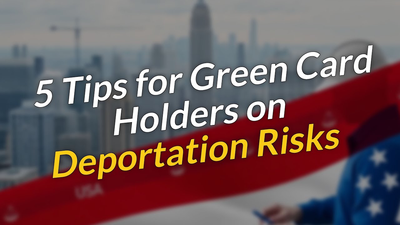 5 Essential Tips for Green Card Holders Facing ⚠️ Deportation Risks