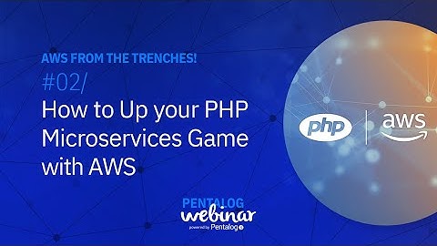 Webinar - How to Up Your PHP Microservices Game with AWS