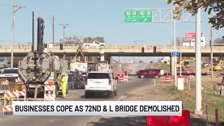 Businesses cope as 72nd & L bridge demolished
