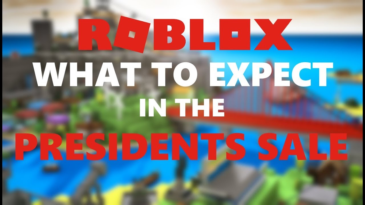 ROBLOX PRESIDENTS DAY SALE 2019 WHAT TO EXPECT YouTube 