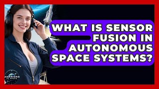Famous What Is Sensor Fusion In Autonomous Space Systems? - Warriors In Space Wealth